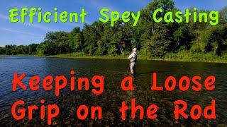 Efficient Spey Casting: Part 12 - Learn to Keep a Loose Grip on the Rod Handle for Smoother Casting