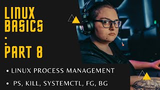 Basics of Linux - Part 8 - Linux Process Management | How to View - Start - Stop - Kill processes ?