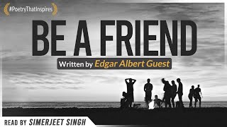 Be a Friend - Inspirational Poem by Edgar Albert Guest | Read by Simerjeet Singh