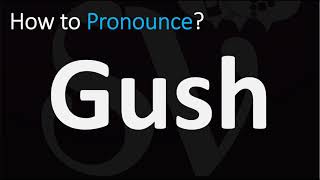 How to Pronounce Gush? (CORRECTLY)