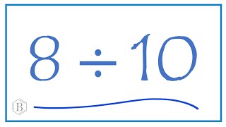 8 divided by 10    (8 ÷ 10)