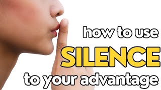 Use silence to your advantage!