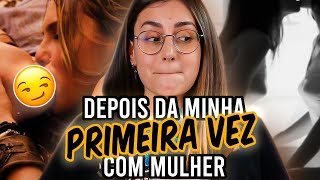 O QUE ACONTECEU DEPOIS QUE EU FIZ COM UMA MULHER?