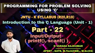 Part - 22 Input/Output ( printf(), scanf()) (Programming for Problem Solving Using 'C')