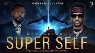 Unleashing Super Self: Inner Codes, Mind Alchemy, Awakenings, & Cosmos with 19 Keys & Billy Carson