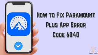 How to Fix Paramount Plus App Error Code 6040 : Multiple Solutions! (Apple & Android)