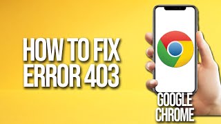 How To Fix Error 403 Google Chrome