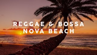 Reggae \u0026 Bossa Nova Beach 🌴 Relaxing Background Music 🌴