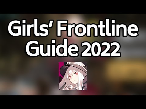 Girls' Frontline - 2022 Guide for Beginners