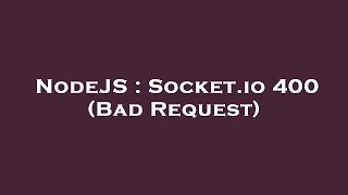 NodeJS : Socket.io 400 (Bad Request)