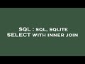 SQL : sql, sqlite SELECT with inner join