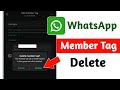 Whatsapp Group Member Tag Delete || How to Delete Whatsapp Group Add Member Tag || Member Tag Remove