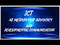 ICT as Medium for Adovcacy and Develomental Communication 1