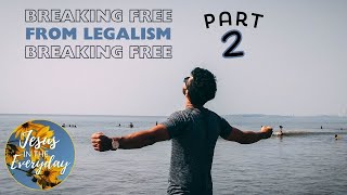 Breaking Free From Legalism  Part II