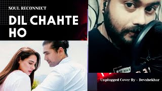 Dil Chahte Ho | | Unplugged - Cover By - Devshekhar | "MyVersion"
