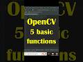 Opencv: 5 Essential Functions To Get Started