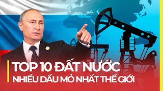 TOP 10 NƯỚC NHIỀU DẦU MỎ NHẤT THẾ GIỚI: MỸ PHỤ THUỘC VÀO NGA