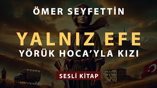 Yalnız Efe: Ömer Seyfettin’in Kahramanlık Mirası | Tam Sesli Anlatım