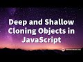 Deep and Shallow Cloning Objects in JavaScript