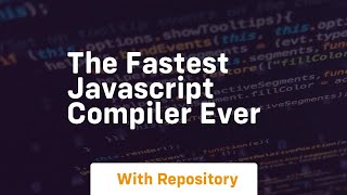 The fastest javascript compiler ever