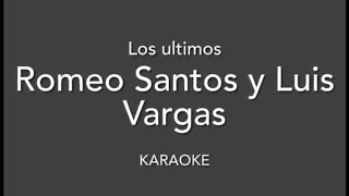 “Los ultimos” (Romeo Santos Y Luis Vargas karaoke”