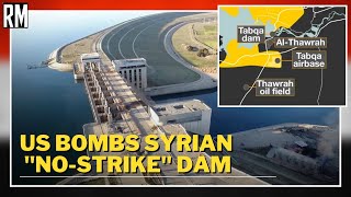 US Bombs Syrian Dam Risking Tens of Thousands of Lives