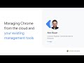 Managing Chrome from the Cloud and Your Existing Management Tools