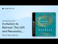 Invitation to Retreat: The Gift and Necessity… by Ruth Haley Barton · Audiobook preview