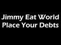 Jimmy Eat World - Place Your Debts Lyrics