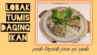 Lobak Tumis Daging Ikan || Pak Lopak jau yiyuk