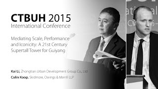 CTBUH 2015 New York Conference - Kai Li \u0026 Colin Koop, “A 21st Century Supertall Tower for Guiyang”