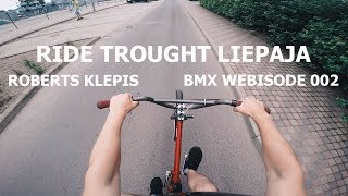 Roberts Klepis - RIDE TROUGHT LIEPAJA - BMX Webisode 002