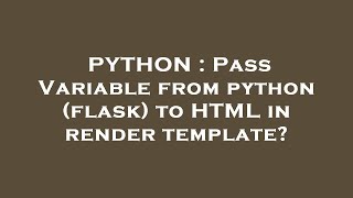 PYTHON : Pass Variable from python (flask) to HTML in render template?