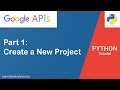 Working With Google API in Python Part 1: Create a New Project