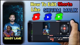 How To Edit Shorts Like @ShivamMalik09 How To Create Shorts like Shivam Malik , Kinemaster Editing