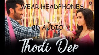 Thodi Der (8D AUDIO) - Half Girlfriend | Arjun Kapoor , Shraddha Kapoor