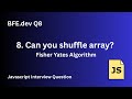 BFE.dev Q8: Shuffle an Array in JavaScript | Fisher-Yates Algorithm Explained!
