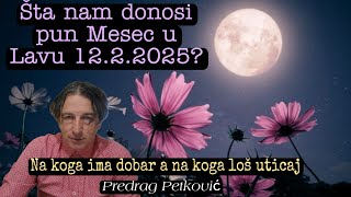 PREDRAG PETKOVIĆ, ŠTA NAM DONOSI PUN MESEC U LAVU 12.2.2025. ZA KOGA JE DOBAR, A ZA KOGA LOŠ?!