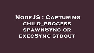 NodeJS : Capturing child_process spawnSync or execSync stdout