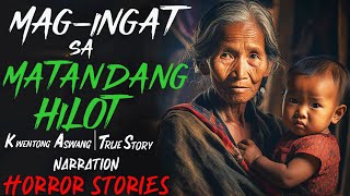 MAG INGAT SA MATANDANG HILOT | Kwentong Aswang | True Story