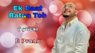 Ek Baat Batao Toh (Lyrics) | B Praak | New Hindi Song | Filhaal 2 Mohabbat | Lyrics Pro Music
