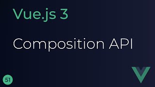 Vue JS 3 Tutorial - 51 - Composition API
