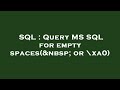 SQL : Query MS SQL for empty spaces(  or \xa0)