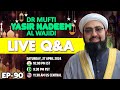 EP: 90 || Live Q&A || Dr. Mufti Yasir Nadeem al Wajidi