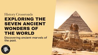 Exploring the Seven Ancient Wonders of the World @HistoryCrossroads