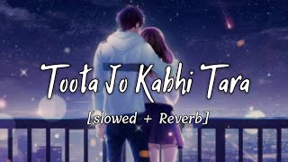 Toota Jo Kabhi Tara song Lyrics [ Slowed + Reverb ] | Atif Aslam | Lofi | Jm lofi