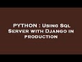 PYTHON : Using Sql Server with Django in production