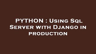 PYTHON : Using Sql Server with Django in production