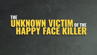 Cold Case Files - The Unknown Victim of the Happy Face Killer
