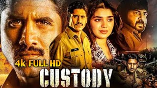 Custody Full Movie | 2023 New Released Hindi Dubbed Movie | Naga Chaitanya, Krithi Shetty, Priyamani